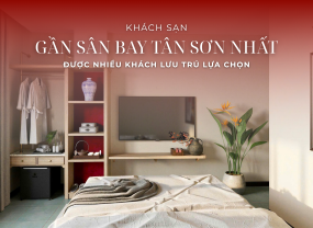 KHÁCH SẠN GẦN SÂN BAY TÂN SƠN NHẤT ĐƯỢC NHIỀU KHÁCH LƯU TRÚ LỰA CHỌN