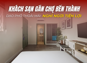 KHÁCH SẠN GẦN CHỢ BẾN THÀNH – DẠO PHỐ THOẢI MÁI, NGHỈ NGƠI TIỆN LỢI