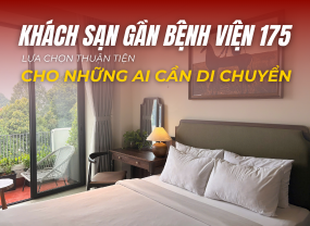 KHÁCH SẠN GẦN BỆNH VIỆN 175 – LỰA CHỌN THUẬN TIỆN CHO NHỮNG AI CẦN DI CHUYỂN 