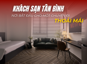  KHÁCH SẠN TÂN BÌNH – NƠI BẮT ĐẦU CHO MỘT CHUYẾN ĐI THOẢI MÁI 