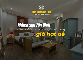 THE PASSION LUX – ĐIỂM LƯU TRÚ LÝ TƯỞNG CHO TEAM BAY SỚM VỀ KHUYA ✈️