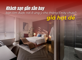 KHÁCH SẠN GẦN SÂN BAY GIÁ TỐT – BẠN ĐÃ TÌM ĐƯỢC NƠI Ở ƯNG Ý CHO THÁNG 5 NÀY CHƯA? 